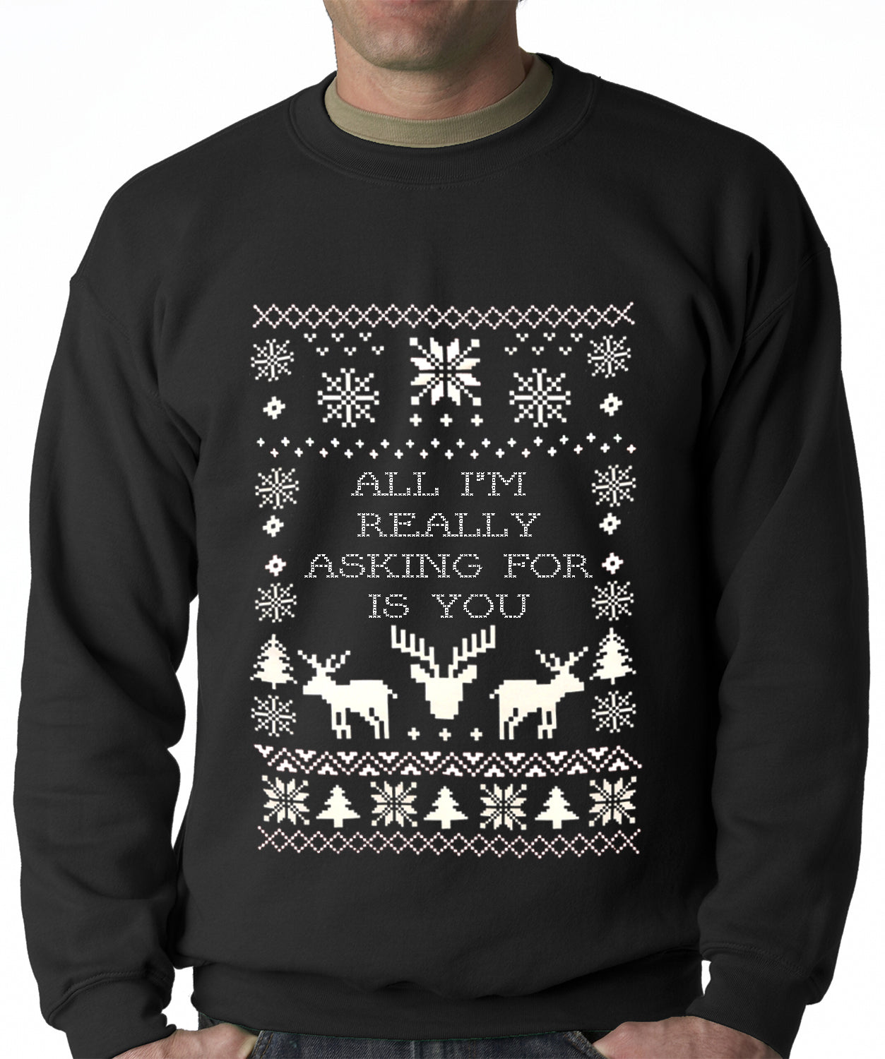 All I’m Really Asking For Is You Ugly Christmas Sweater Adult Crewneck Sweatshirt