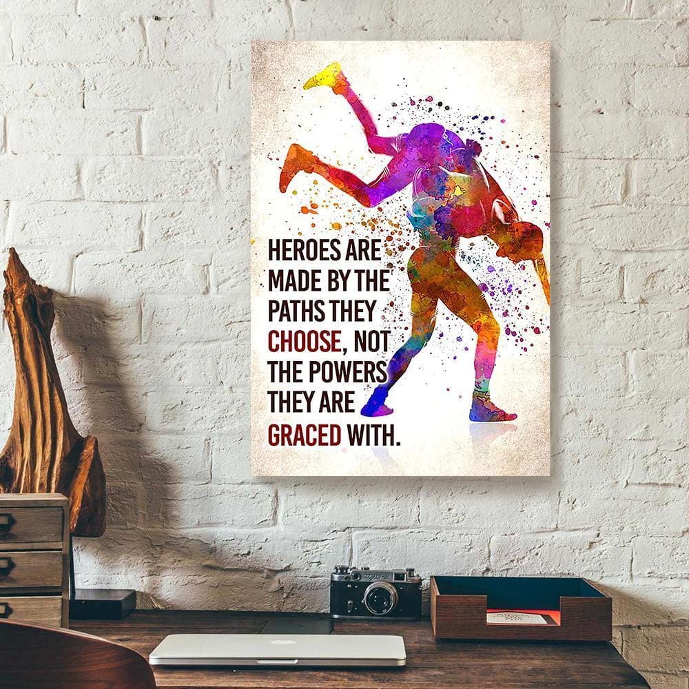 Canvas Prints Heroes Are Made By The Paths They Choose Wrestling Vertical Canvas Wall Art Pretty Wall Art Home Decoration