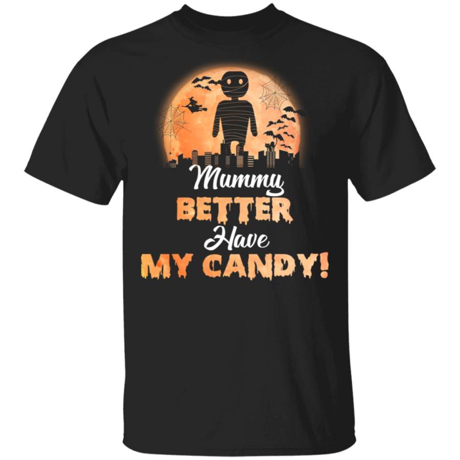 Mummy Better Have My Candy Funny Ghostly Halloween Gifts T-Shirt