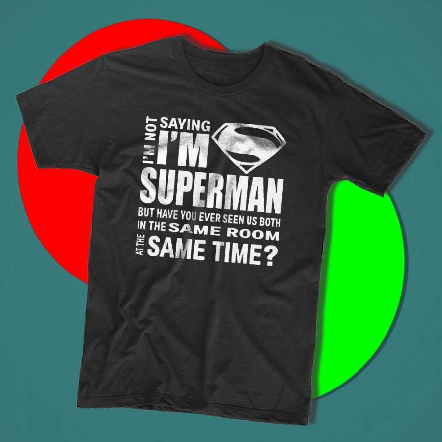 I’M Not Saying I’M Superman Superhero Comic Men’S T Shirt