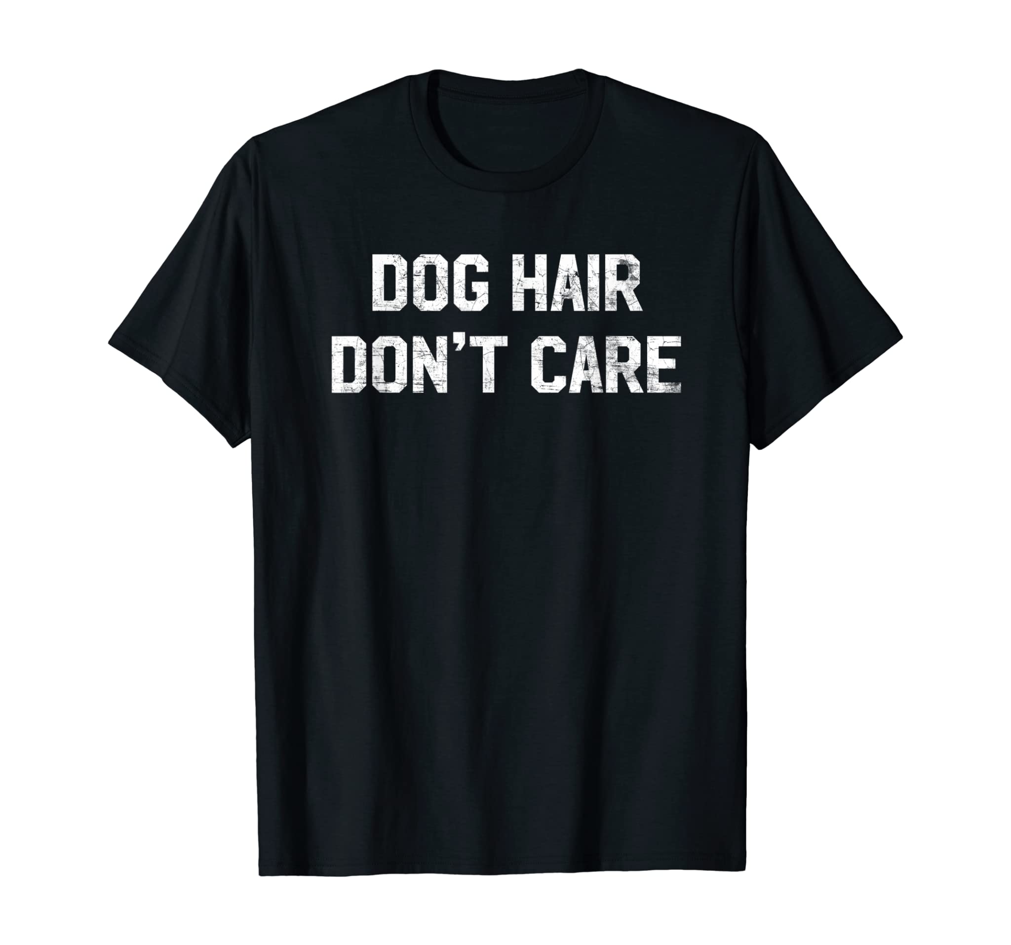 Dog Hair Don’t Care T Shirt – Funny Dog Lover Saying Quote