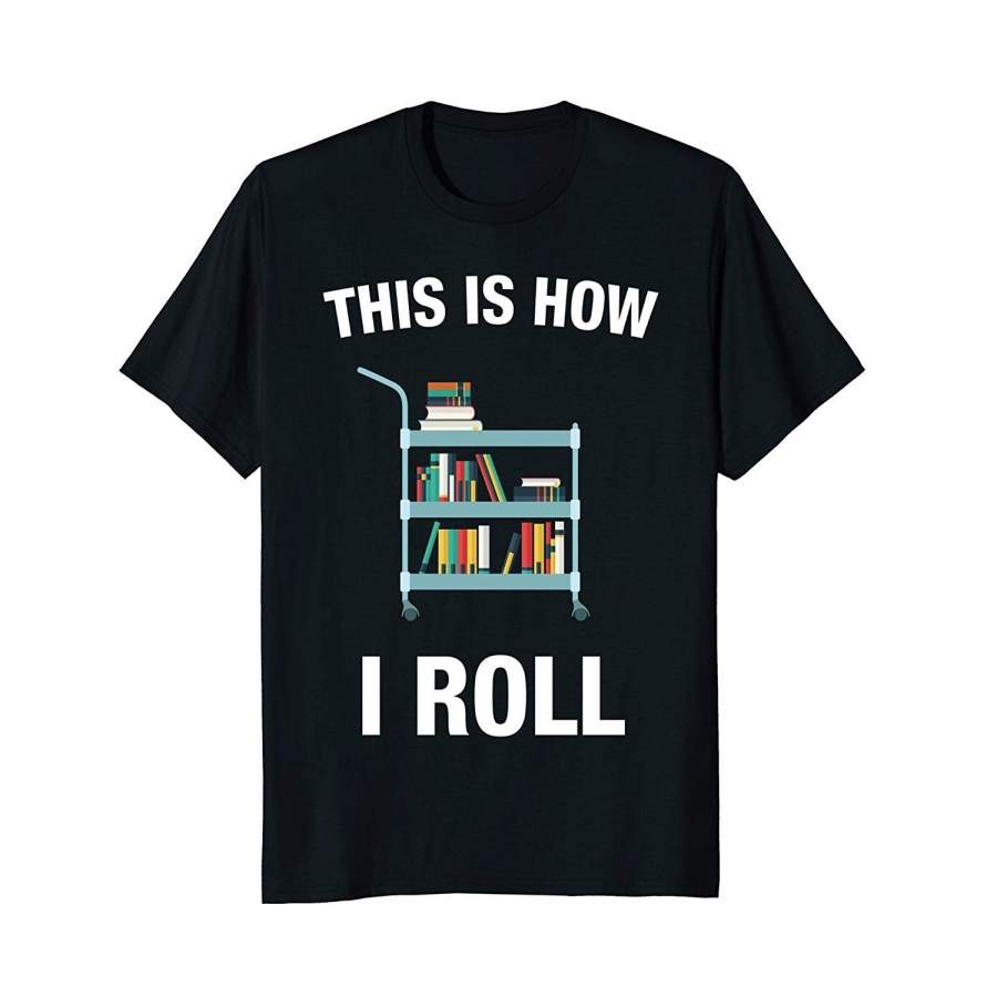 This Is How I Roll Librarian I Love Reading Shirt Men’S Cotton T-Shirt