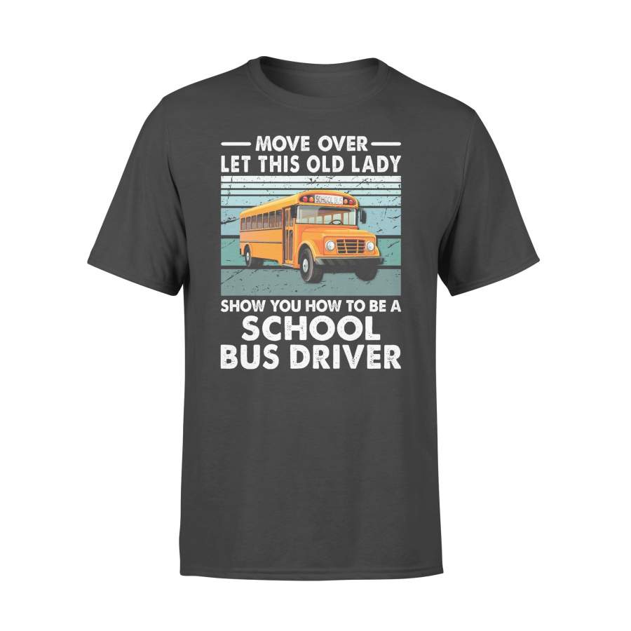 Move Over Let This Old Lady Show You How To Be A School Bus Driver Vintage T-shirt