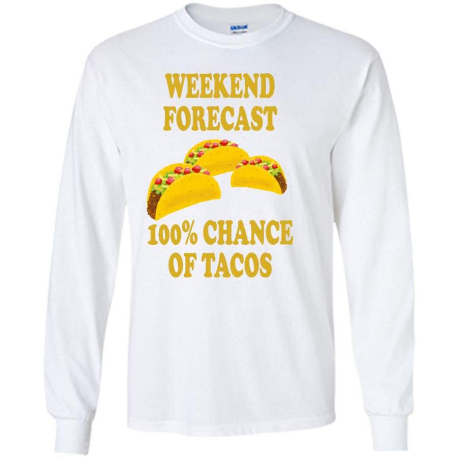 Weekend Forecast 100% Chance Of Tacos – Gildan Long Sleeve Shirt