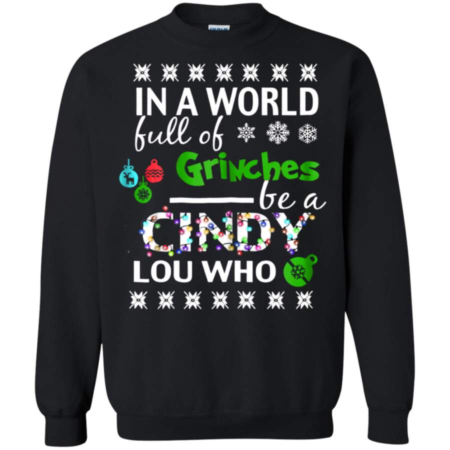 AGR In A World Full Of Grinches Be A Cindy Lou Who Ugly Christmas Sweatshirt