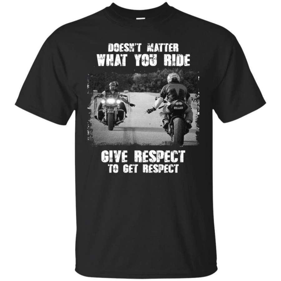 AGR Doesn’t Matter What You Ride Give Respect To Get Respect Shirt