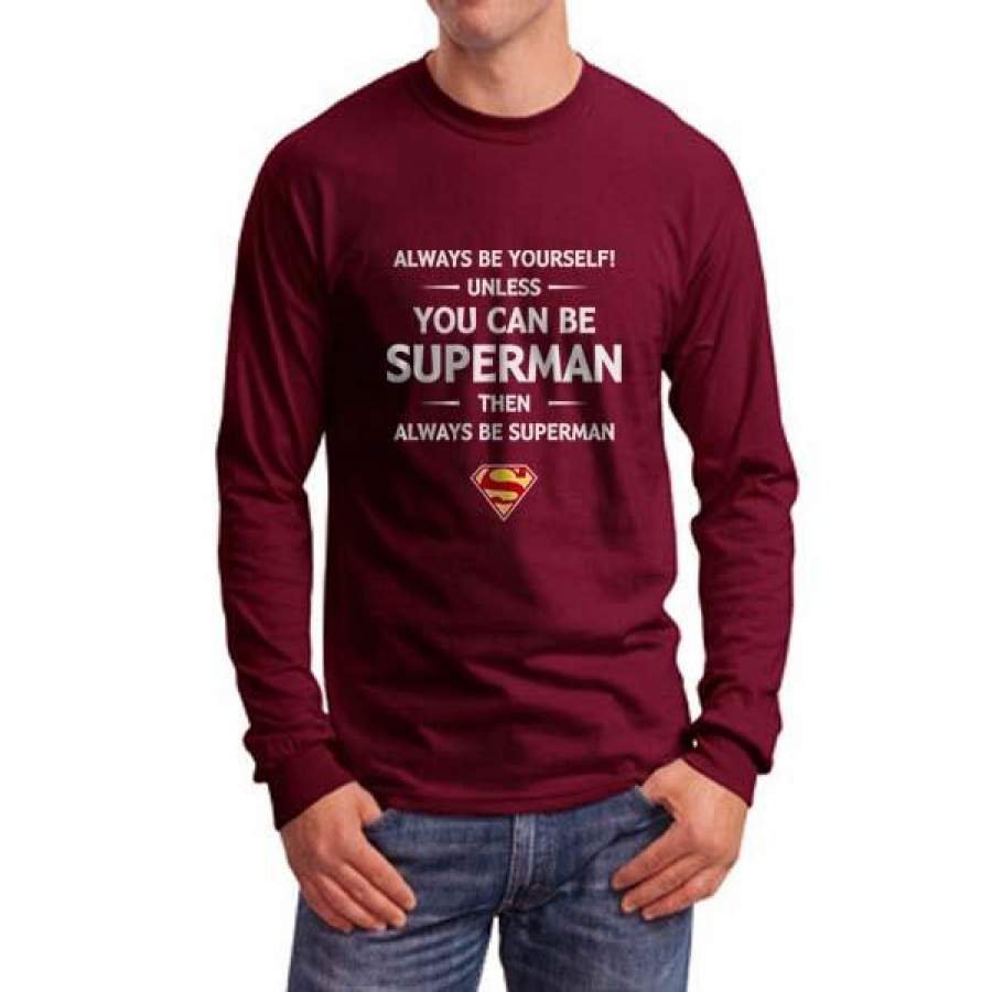 Always Be YourSelf Unless You Can Be Superman Then Always Be Superman Long Sleeve T-shirt for Men