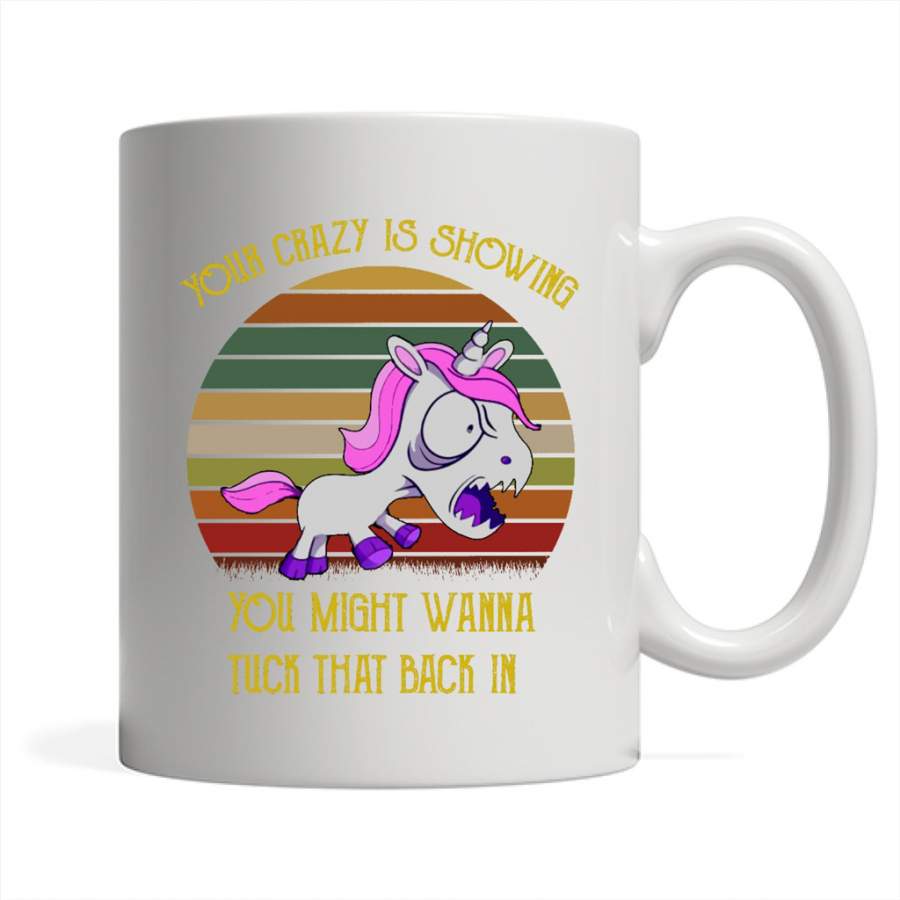 Your Crazy Is Showing You Might Wanna Tuck That Back In, Unicorn Design, Classic Vintage Retro Design – Full-Wrap Coffee White Mug