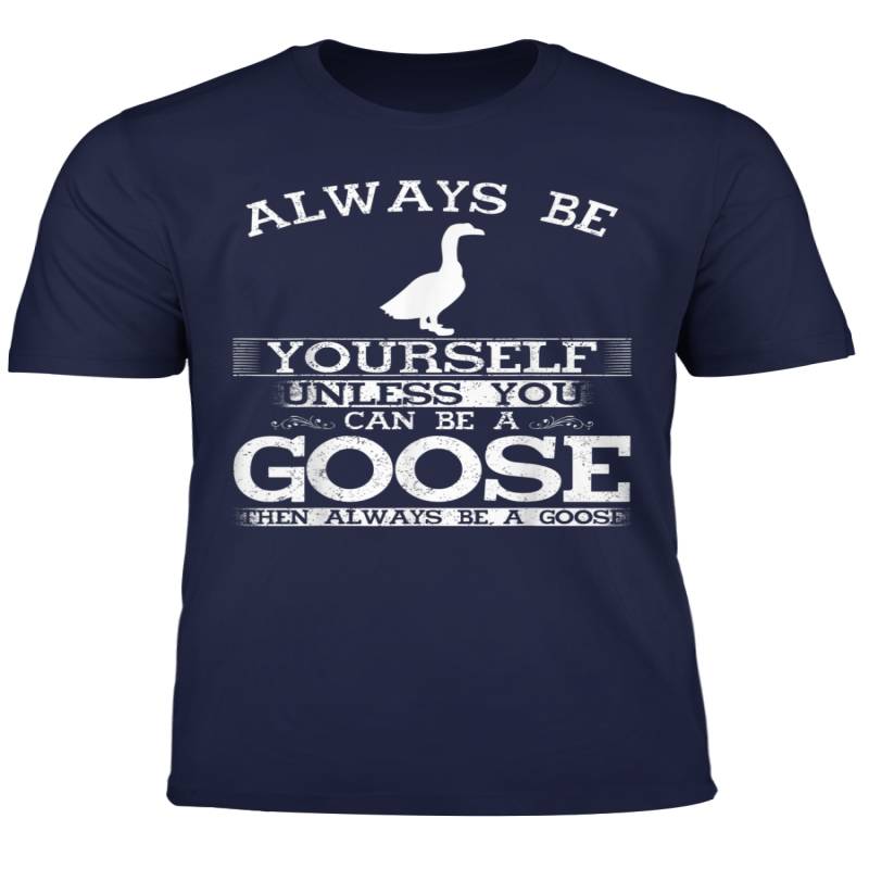 Always Be Yourself Unless You Can Be A Goose Funny Animals T Shirt