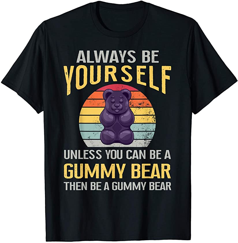 Always Gummy Bear Funny Candy Lovers Girls Kid Boys Gift T-Shirt