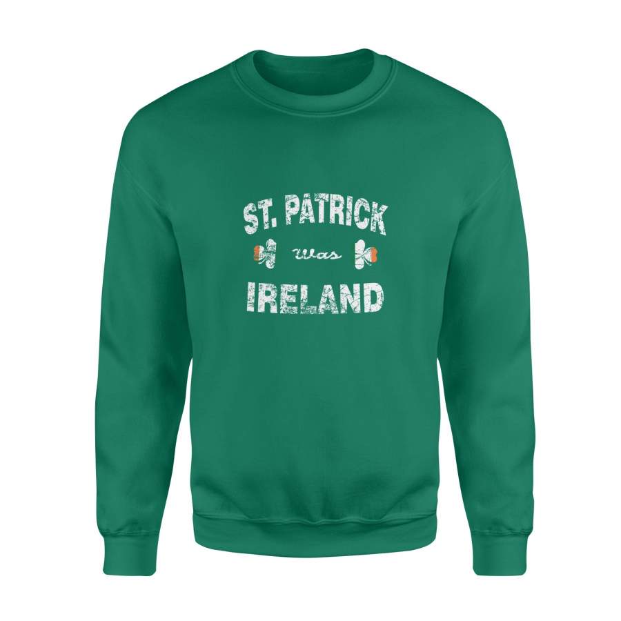 Irish St Patrick Was Ireland Flag Shamrock Sweatshirt