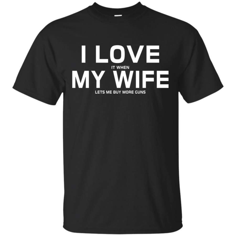 AGR I Love It When My Wife Lets Me Buy More Guns Tshirt Gift Jaq T-shirt