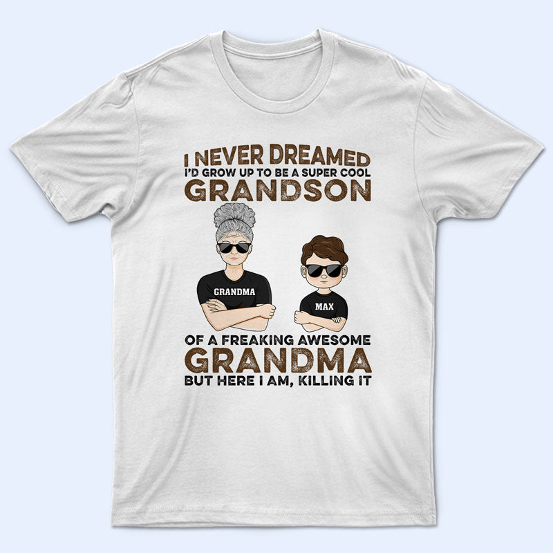 Never Dreamed I’D Grow Up To Be A Super Grandson Of A Freaking Awesome Grandma – Personalized Custom T Shirt