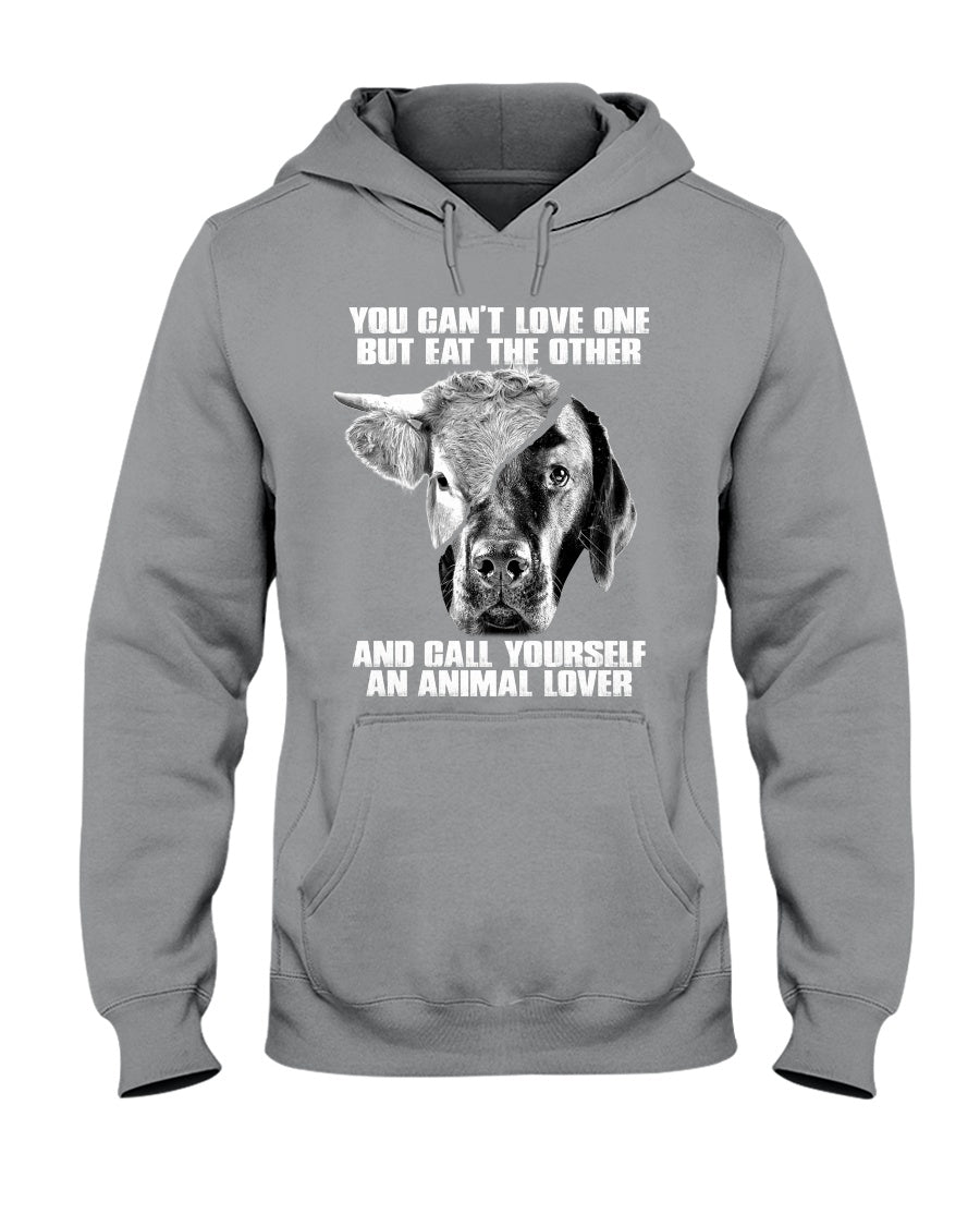 You Can’T Love One But Eat Other Call Yourself An Animal Lovers Hoodie