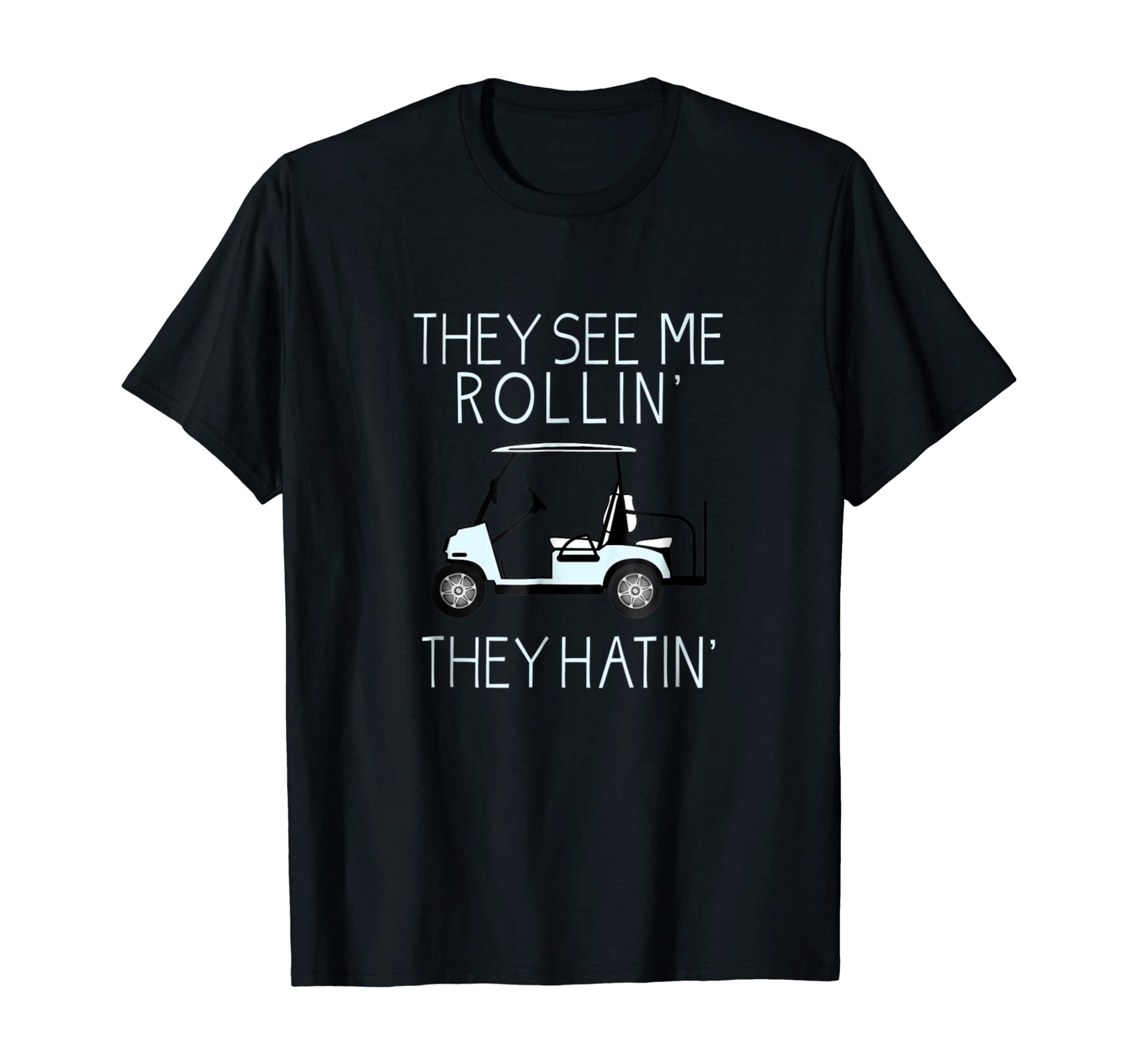 They See Me Rollin They Hatin Funny Golfers T-Shirt