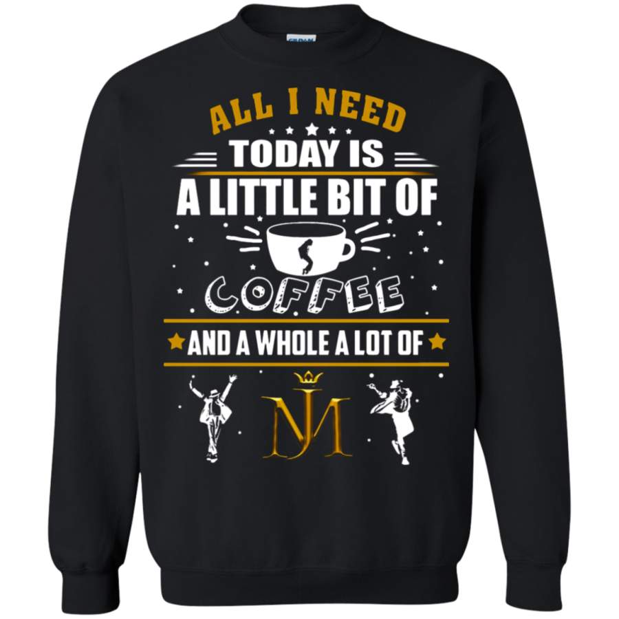 AGR All I Need Today Is A Little Bit Of Coffee And Michael Jackson Sweatshirt