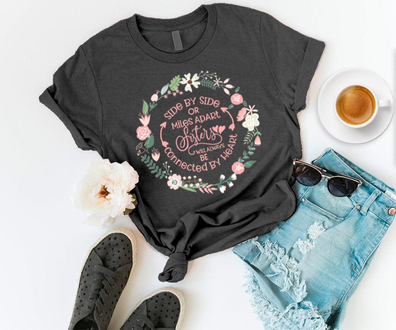 Sisters Are Connected Heart By Heart T-Shirt- Sisterhood, Gift For Sisters.