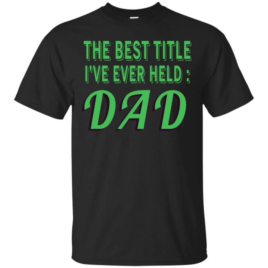 AGR Father’s Day T-shirts The Best Title I’ve Ever Held DAD Shirts Hoodies Sweatshirts