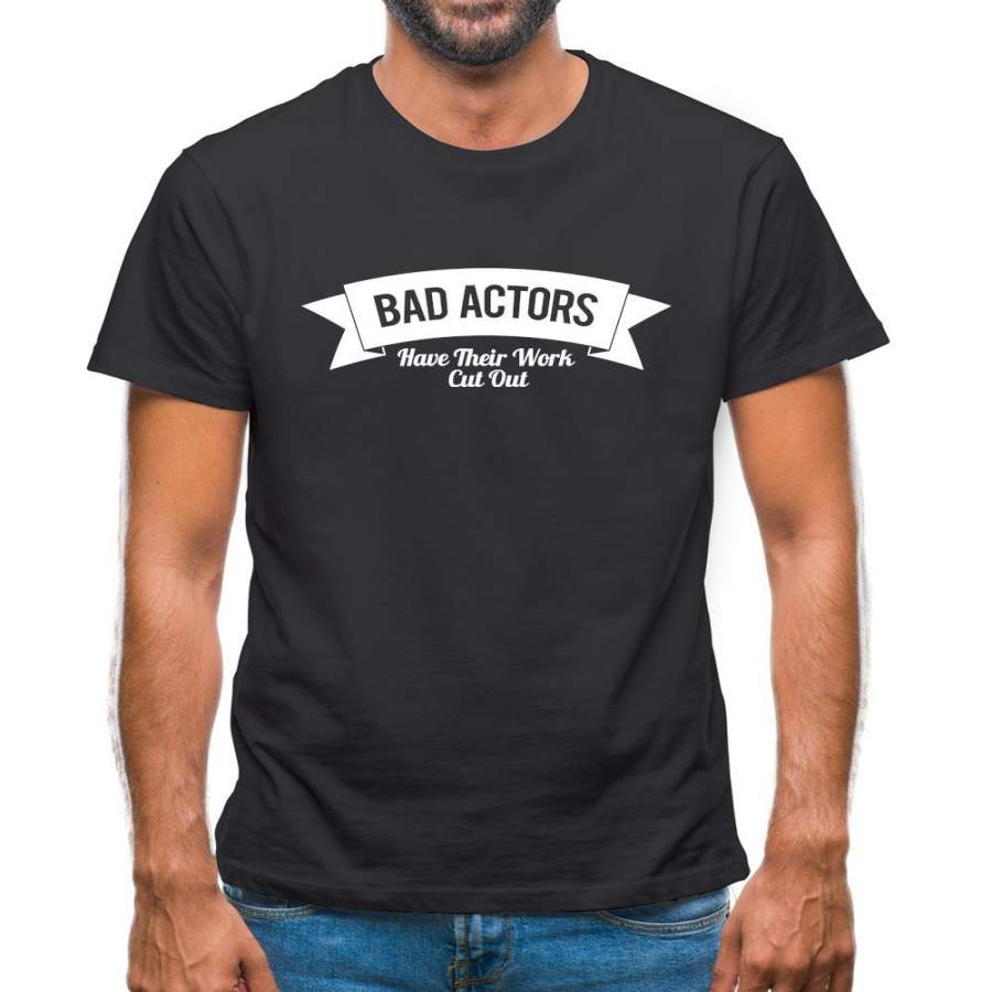 Bad Actors Have Their Work Cut Out Mens T-Shirt