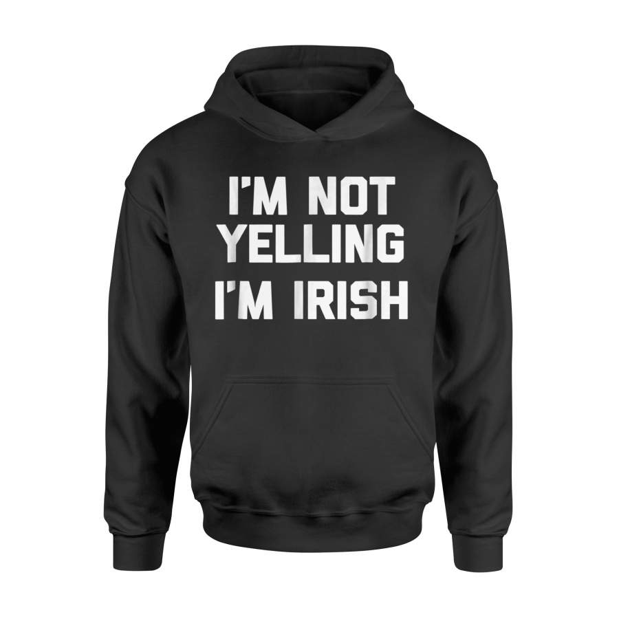 Funny Irish I’m Not Yelling, I’m Irish Funny Hoodie