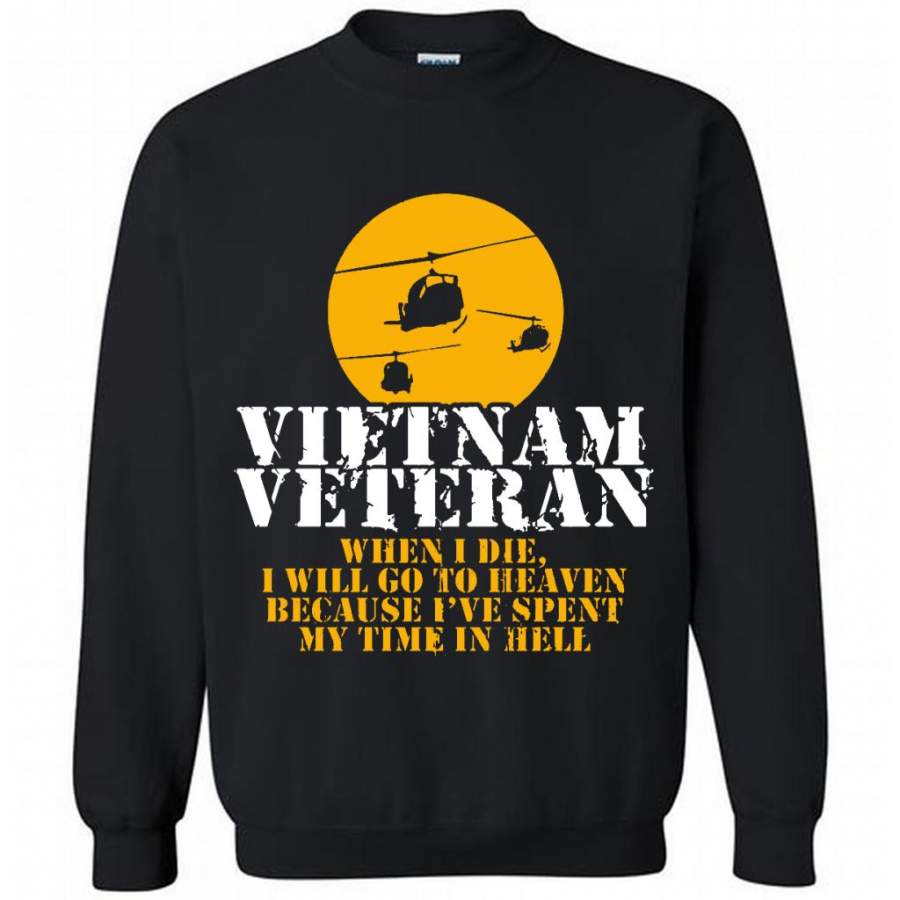 Vietnam Veteran When I Die I Will Go To Heaven Because Ive Spent My Time In Hell Gildan Crewneck