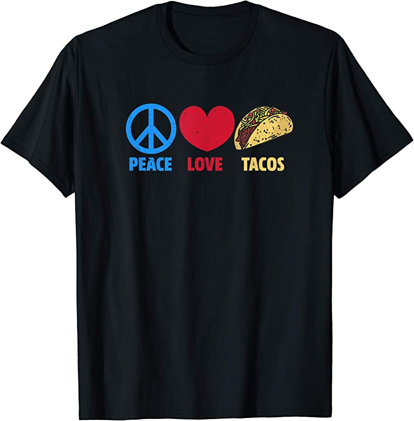 The trinity of real happiness: Peace, Love and Tacos T-Shirt