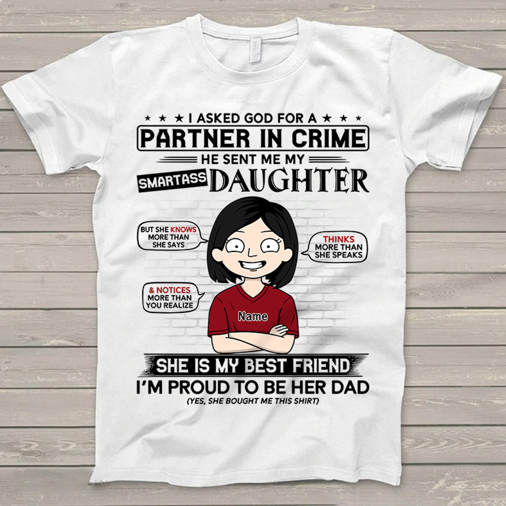 I Asked God For A Partner In Crime He Sent Me My Smartass Daughter Personalized T-Shirt For Dad – Funny Birthday Gift For Dad, Husband – Gift From Daughters, Wife Trna