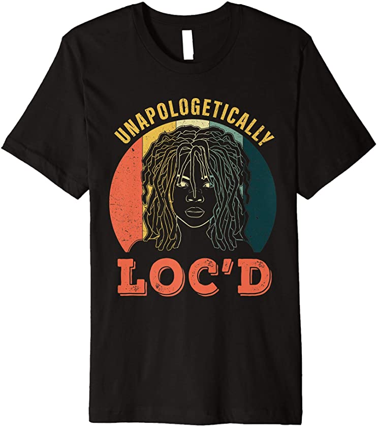 Unapologetically Loc’d Hair Afro black Melanin Dreadlock Premium T-Shirt