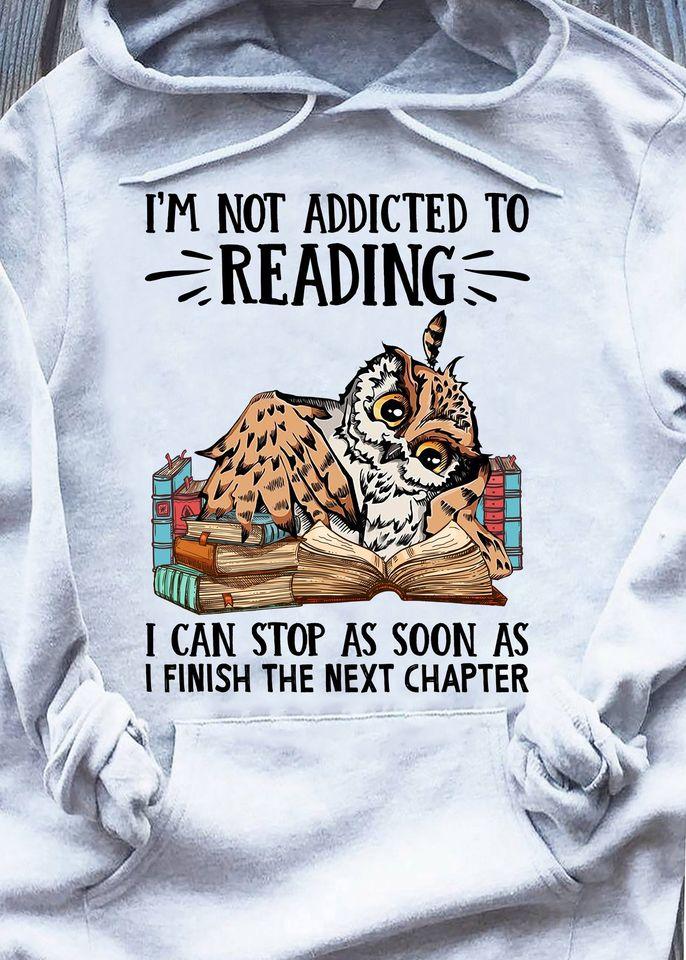 Funny Own I’m Not Addicted To Reading I Can Stop As Soon As I Finish The Next Chapter Gift Standard Hoodie