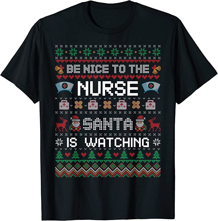 Be Nice To The Nurse Santa Is Watching Hearts Ugly Christmas T-Shirt