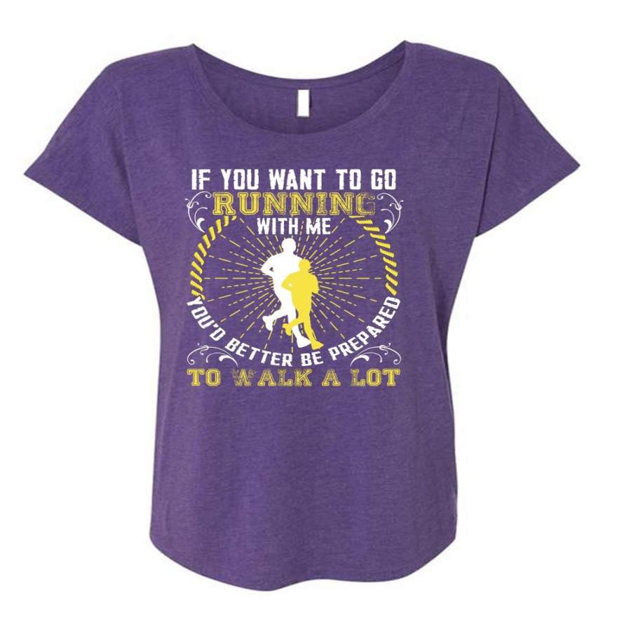 You Want To Go Running With Me T Shirt, Walk A Lot T Shirt, Cool Shirt (Ladies’ Triblend Dolman Sleeve)