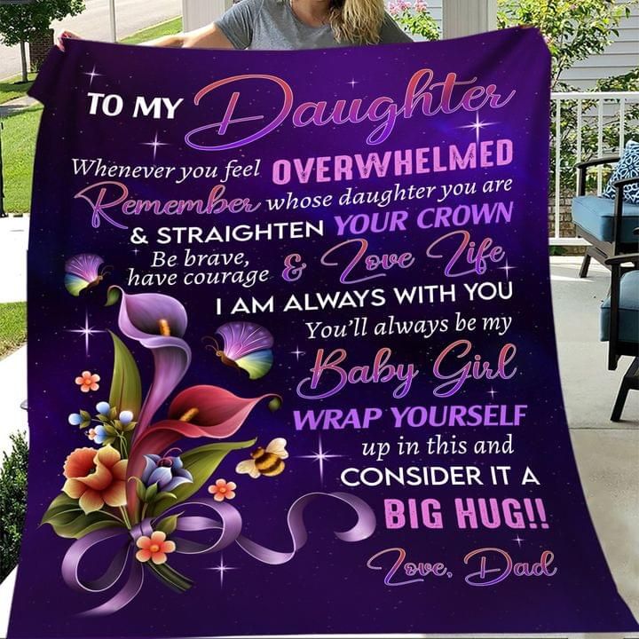 To my daughter you’ll always be my baby girl love dad Quilt Blanket