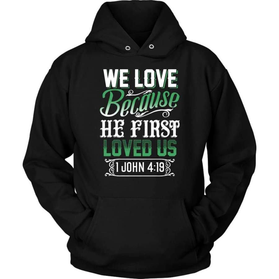 1 John 4:19 We love because he first loved us bible verse hoodie