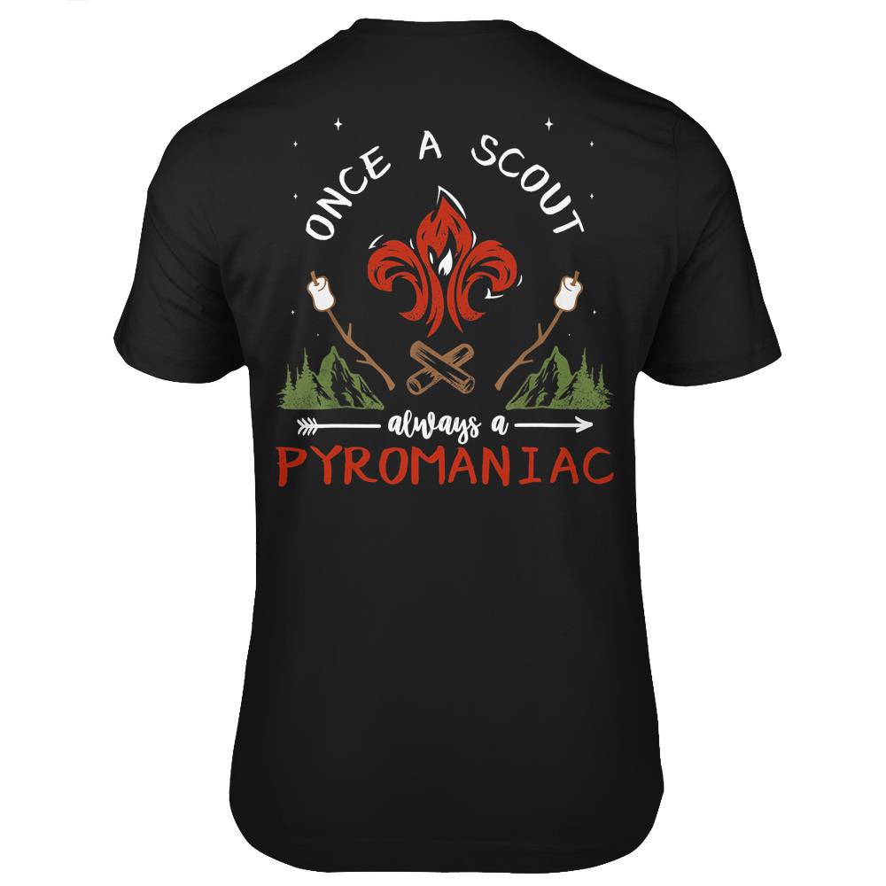 Once A Scout Always A Pyromaniac T Shirt Scout Campfire T Shirts Print On Back