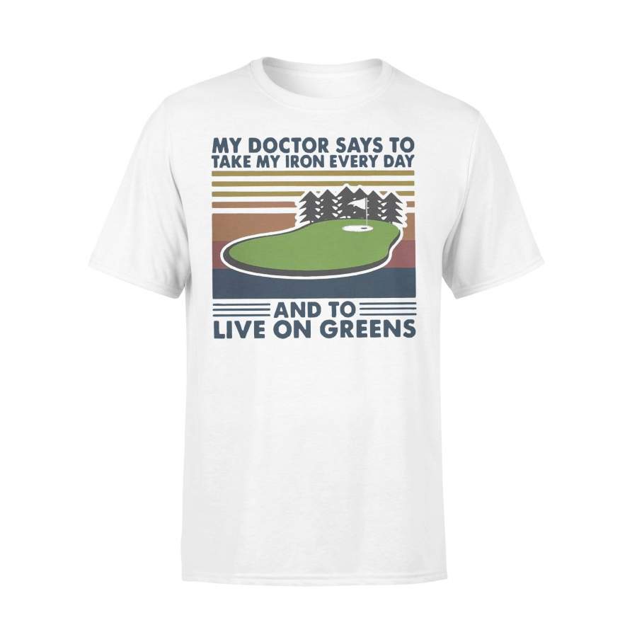 My Doctor Says To Take My Iron Everyday And To Live On Greens Golf Vintage T-shirt