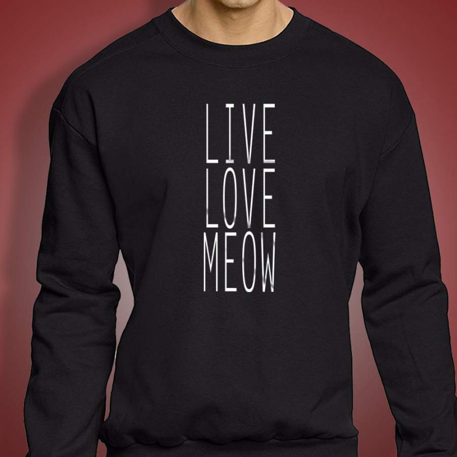 Live Love Meow Funny Kitten Lover Animal Cat Owner Gift Clothing Tumblr Men’S Sweatshirt