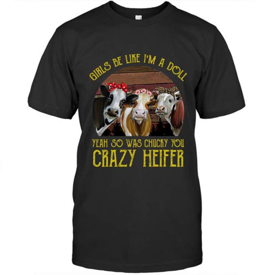 Girls Be Like I’m A Doll Yeah So Was Chucky You Crazy Heifer, Classic Vintage – Gildan Short Sleeve Shirt