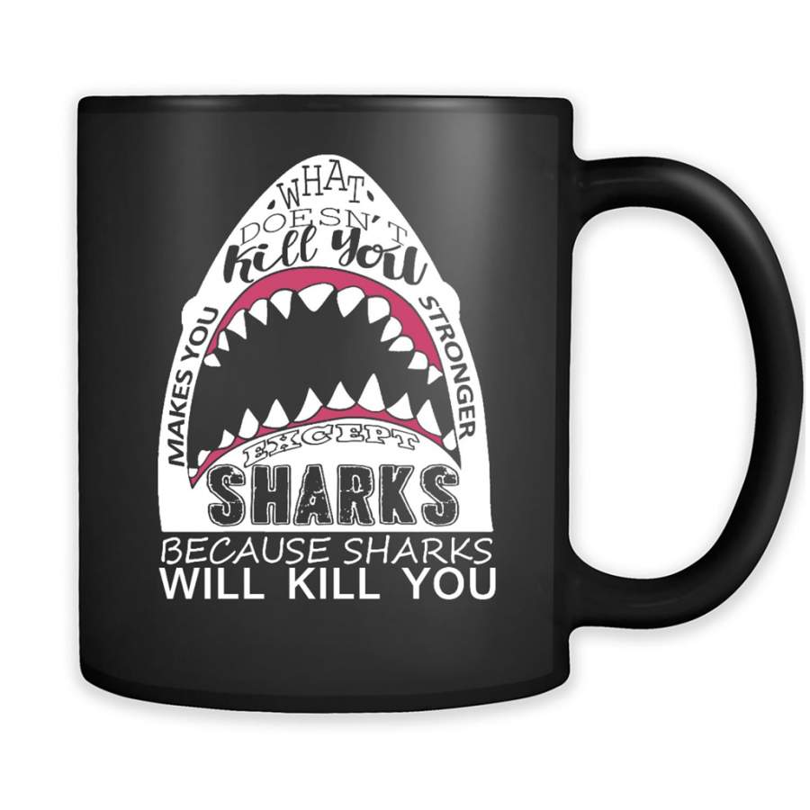 What Doesn’t Kill You Makes You Stronger Except Sharks Because Sharks Will Kill You – Full-Wrap Coffee Black Mug