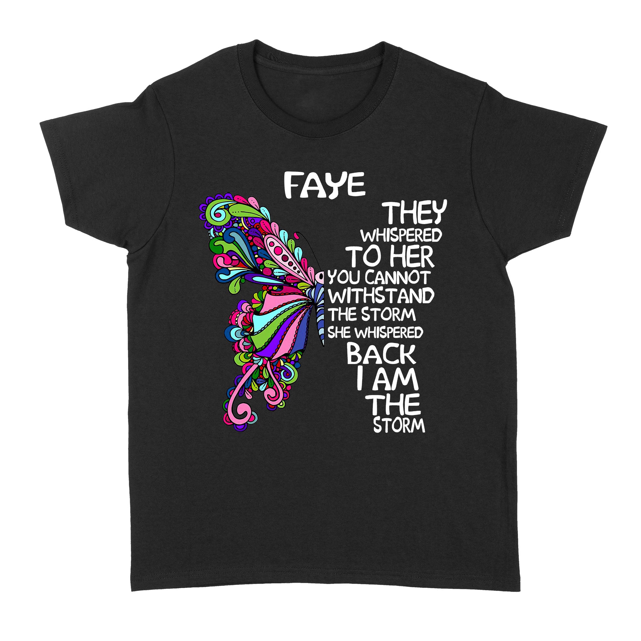 Butterfly Maxine They Whispered To Her You Cannot Withistand The Storm She Whispered Back I Am The Storm faye – Standard Women’s T-shirt