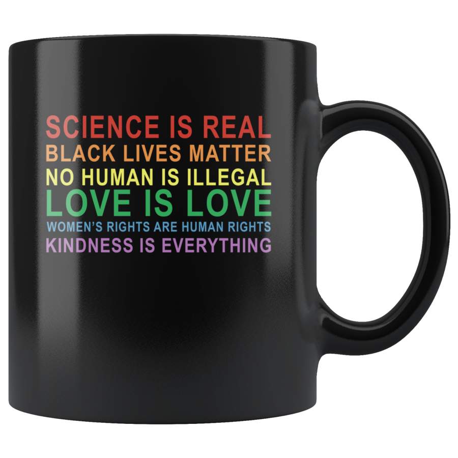 Science real black lives matter no human illegal love women’s right kindness is everything black gift coffee mug