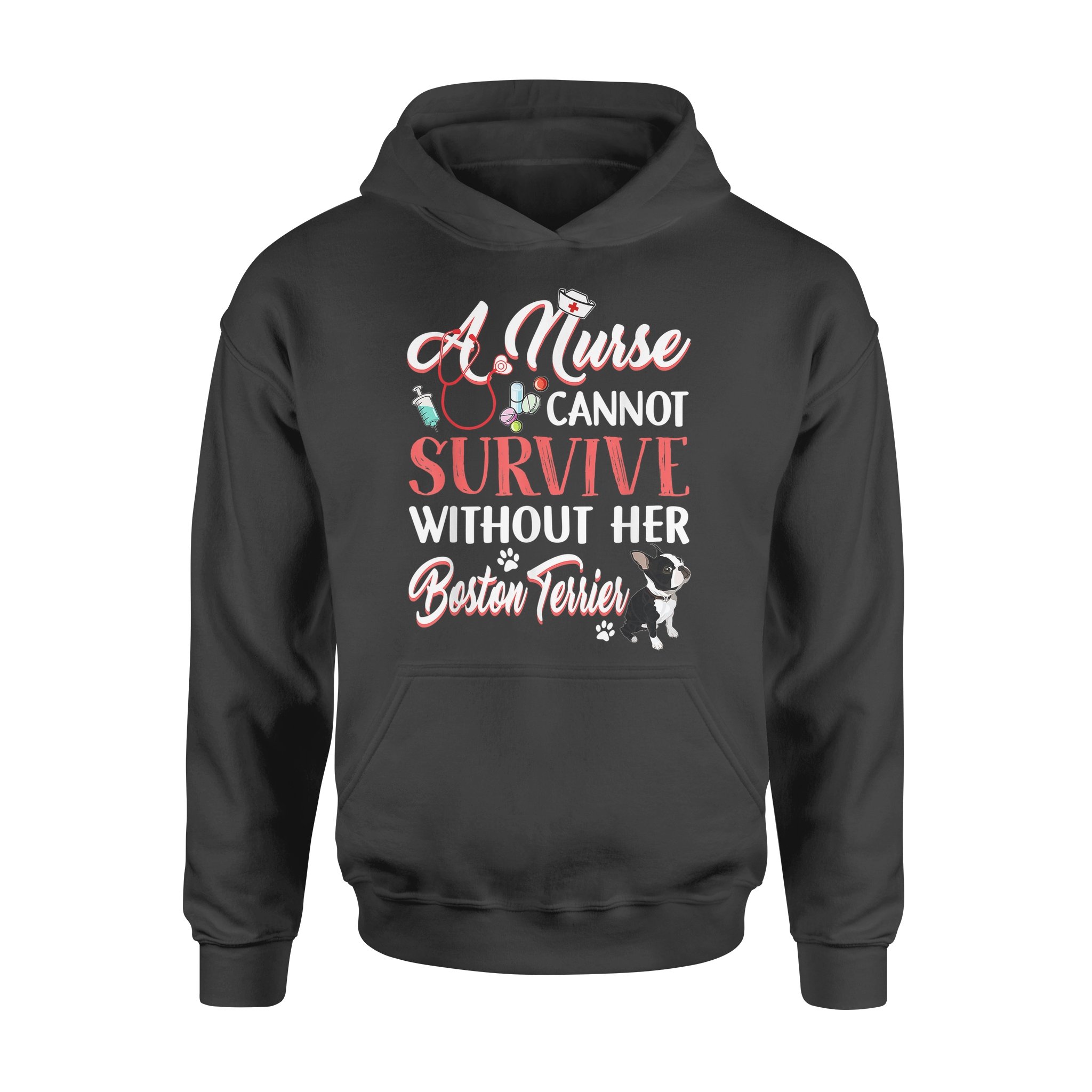 A Nurse Cannot Survive Without Her Boston Terrier – Premium Hoodie