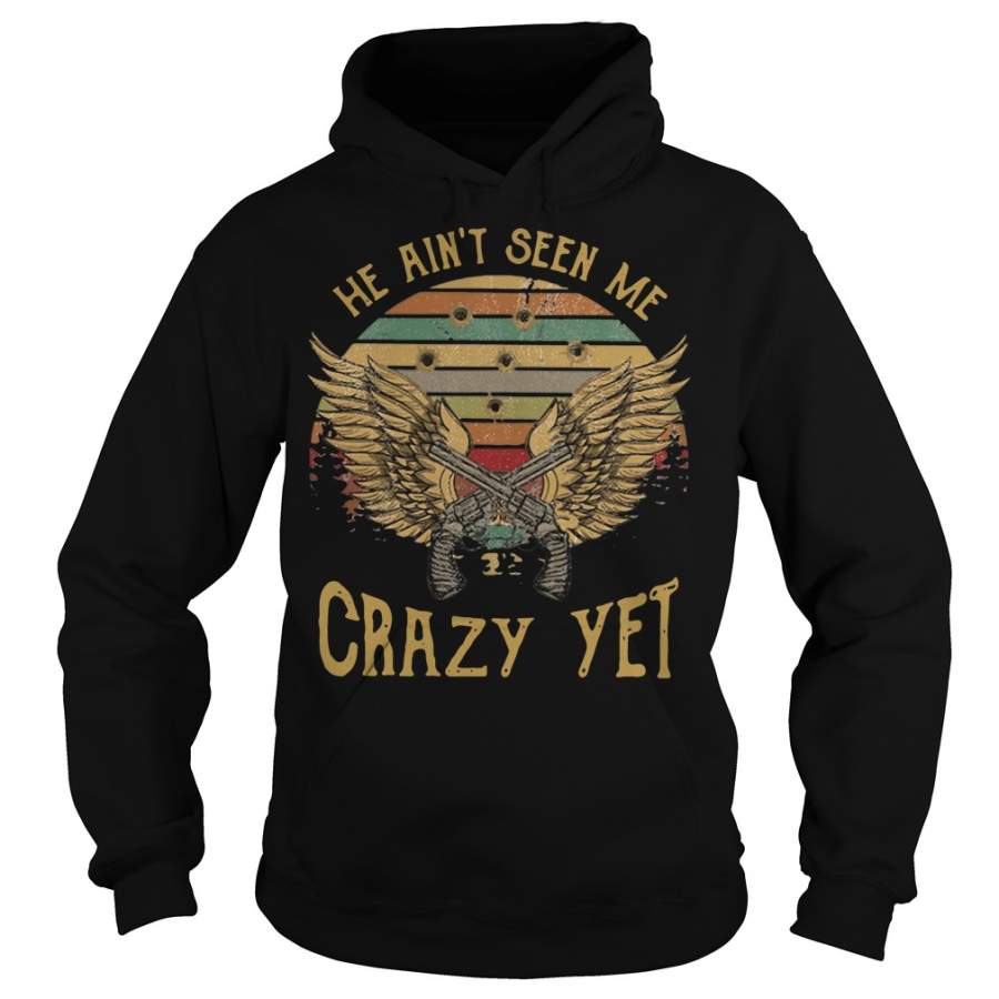 He ain’t seen me crazy yet Cowboy vintage sunset Hoodie