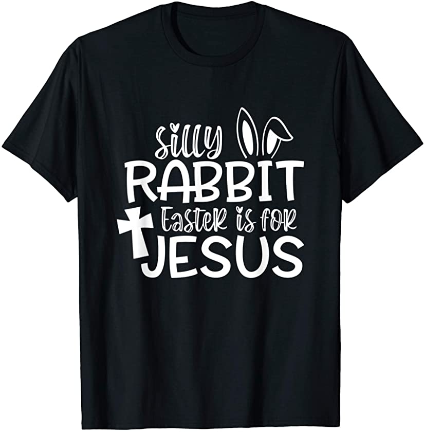 Christians Gifts Cute Silly Rabbit Easter Is For Jesus T-Shirt