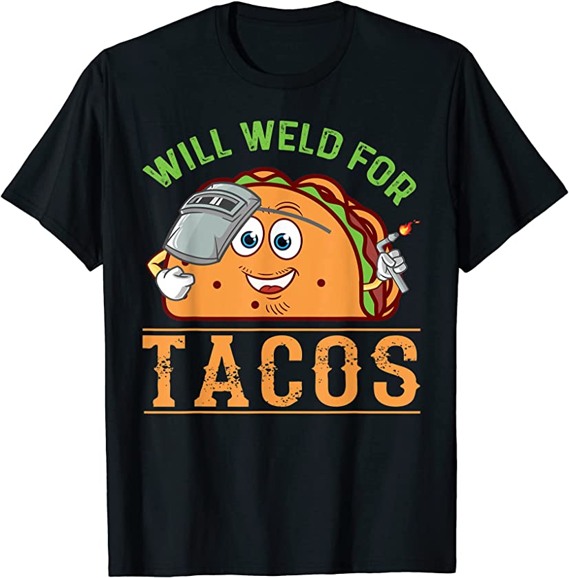 Will Weld for Tacos Welder Dad Birthday Funny Welding T-Shirt