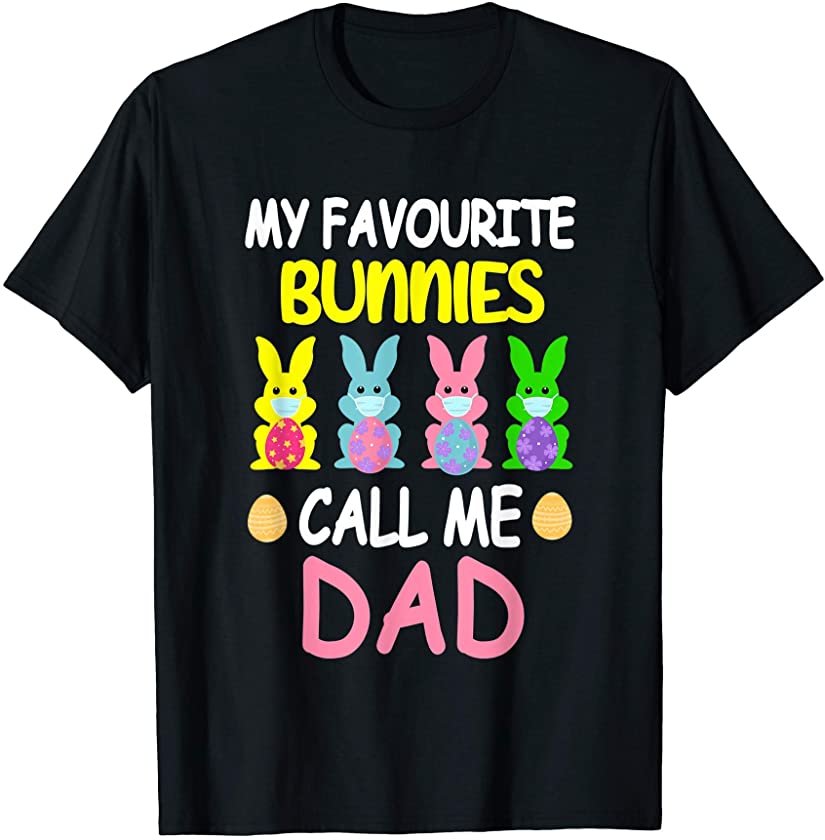 Bunny Eggs Love My Favorite Bunnies Call Me Dad T-Shirt