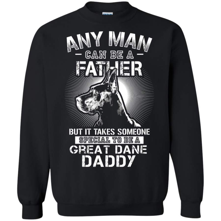 AGR Any Man Can Be A Father Special To Be Great Dane Daddy Sweatshirt