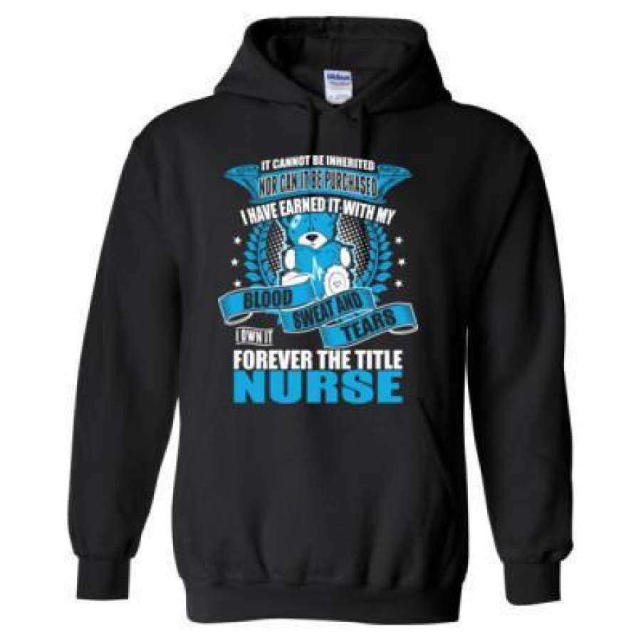 AGR It Cannot Be Inherited Nor Can It Be Purchased I Have Earned It With My Blood Sweat And Tears The Title Nurse – Heavy Blend™ Hooded Sweatshirt