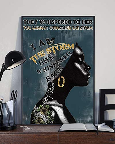 They Whispered To Her You Cannot Withstand The Storm I Am The Storm She Whispered Back Black Queen Poster Perfect Ideas On Xmas Birthday Home Decor