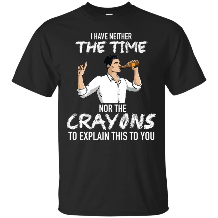 AGR Archer: I Have Neither The Time Nor The Crayons To Explain This To You Shirt