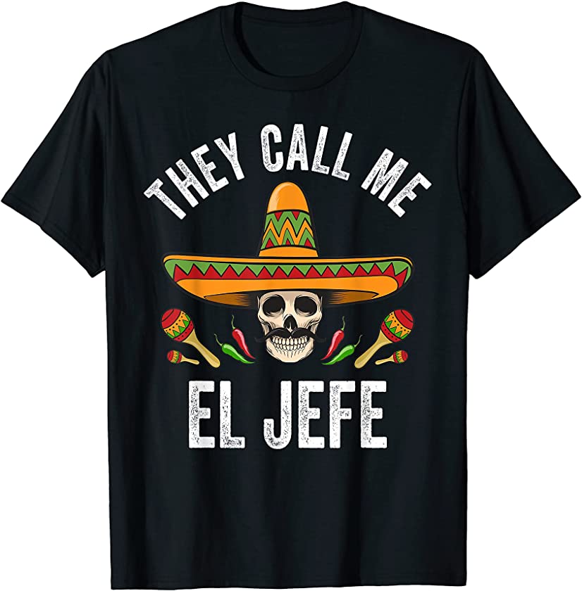 They Call Me El Jefe Shirt Funny Mexican Skull Cinco De Mayo T-Shirt